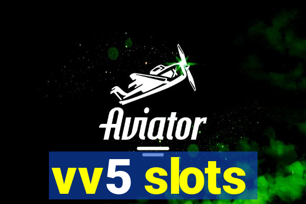 vv5 slots